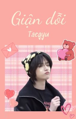 (Taegyu)(Oneshot) Giận dỗi