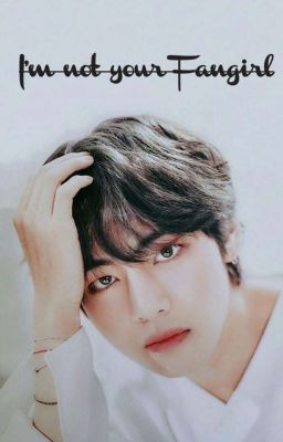 [Taehyung×you] Tôi Không Phải Fangirl Của Anh