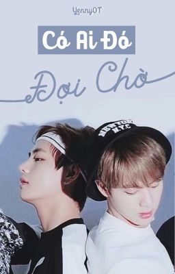 [TaeJin-Hoàn] Có Ai Đó Đợi Chờ