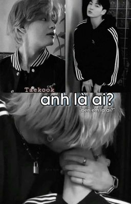 taekook | anh là ai?