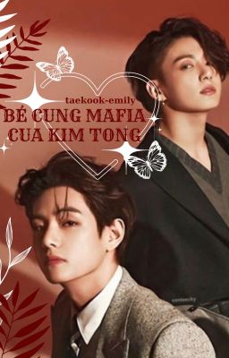 TAEKOOK || BÉ CƯNG MAFIA CỦA KIM TỔNG