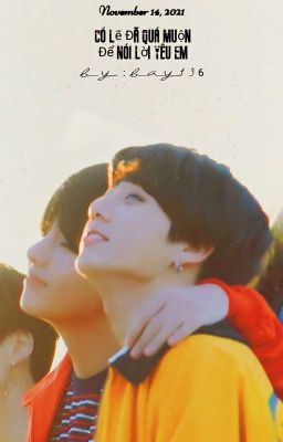 « Taekook » Có Lẽ Đã Quá Muộn Để Nói Lời Yêu Em - SE