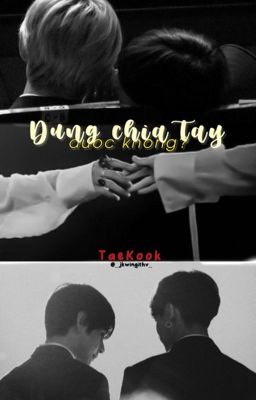 |Taekook| Đừng chia tay được không? 