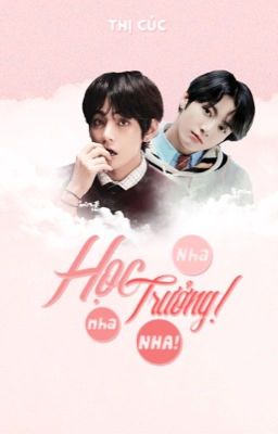 《 TaeKook - Hoàn 》Học Trưởng! Nha Nha Nha!