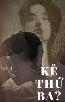 [Taekook] Kẻ Thứ Ba?