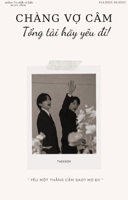 taekook ver || Chàng vợ câm || Tổng tài hãy yêu đi !