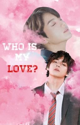 || Taekook || Who is my love ?