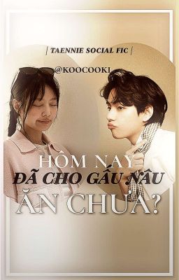 taennie | hôm nay đã cho gấu nâu ăn chưa ?