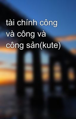 tài chính công và công và công sản(kute)