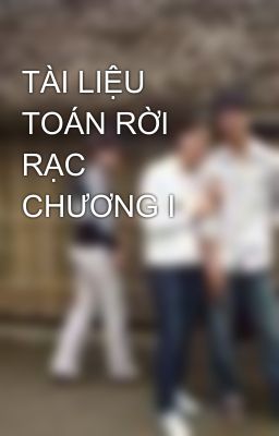 TÀI LIỆU TOÁN RỜI RẠC CHƯƠNG I