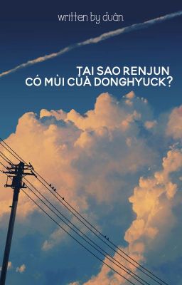 tại sao renjun có mùi của donghyuck? [✓]