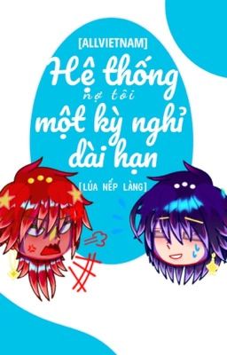 [TẠM DROP] [ALLVIETNAM] Hệ thống nợ tôi một kỳ nghỉ dài hạn!