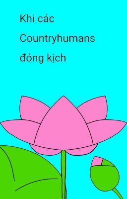 (Tạm Drop)[Countryhumans] Khi các countryhumans đóng kịch