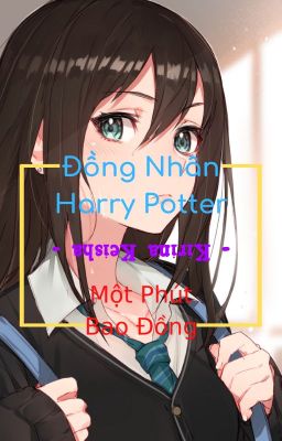 [TẠM DROP] [Đồng Nhân Harry Potter] Một Phút Bao Đồng