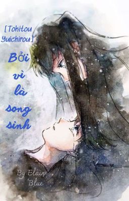 [TẠM DROP] [ Tokitou Yuichirou ] Bởi vì là song sinh