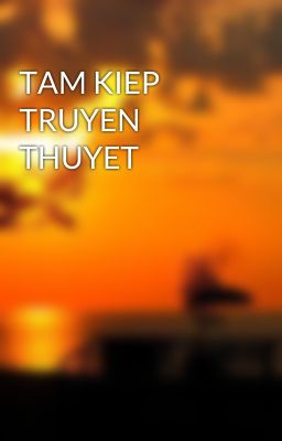 TAM KIEP TRUYEN THUYET