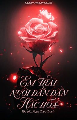 [TẠM NGƯNG/EDIT/CAOH] EM TRAI NUÔI DẦN DẦN HẮC HOÁ - NGỤY THỪA TRẠCH