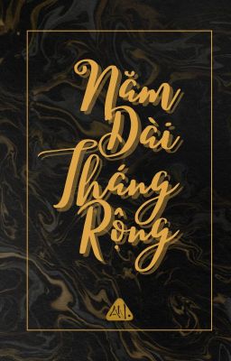 [Tạm ngưng] Năm Dài Tháng Rộng