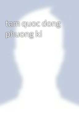 tam quoc dong phuong ki