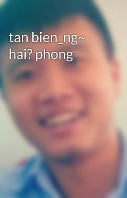 tan bien_ng~ hai? phong