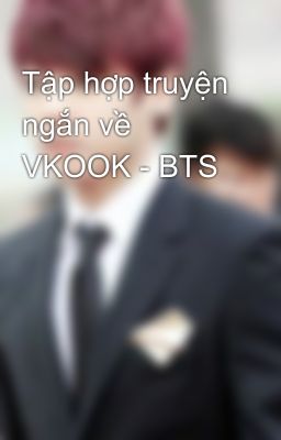 Tập hợp truyện ngắn về VKOOK - BTS