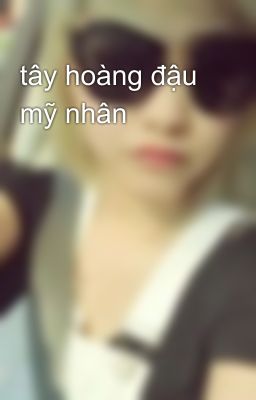 tây hoàng đậu mỹ nhân