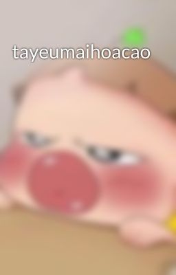 tayeumaihoacao