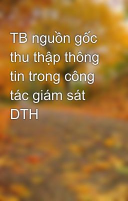 TB nguồn gốc thu thập thông tin trong công tác giám sát DTH