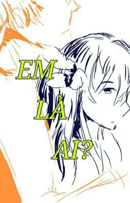 [teenfic] Em là ai?