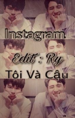 [ Text ] - /Ver 2Wish/ Instagram, Tôi Và Cậu. 