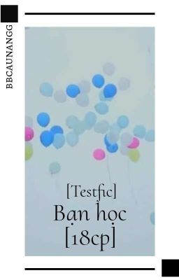 [Textfic]: Bạn học (18cp)