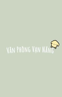 [Textfic Chuang 2021] Văn Phòng Vạn Năng