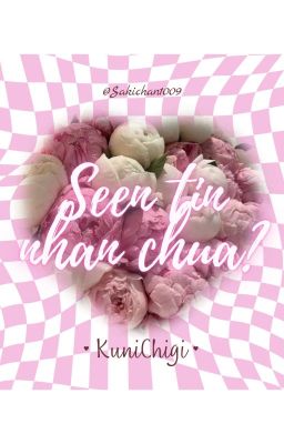 [Textfic] KuniChigi - Seen tin nhắn chưa?