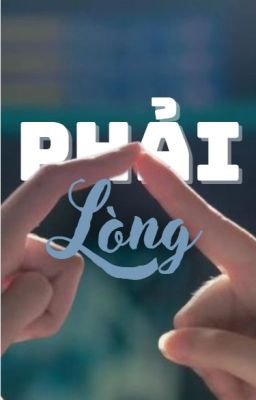 | textfic | Phải Lòng