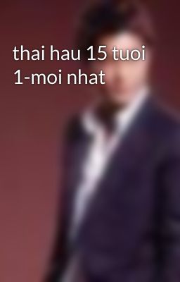 thai hau 15 tuoi 1-moi nhat