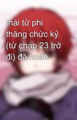 thái tử phi thăng chức ký (từ chap 23 trở đi) đã hoàn