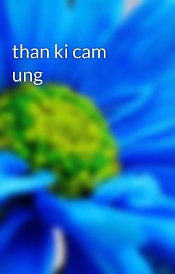 than ki cam  ung