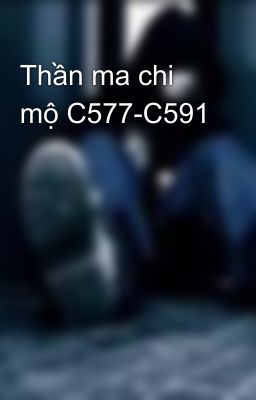 Thần ma chi mộ C577-C591