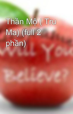 Thần Mộ ( Tru Ma) (full 2 phần)