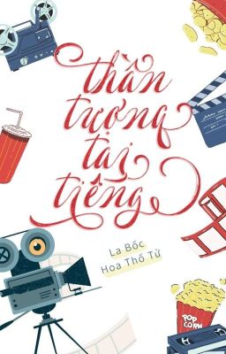 Thần Tượng Tai Tiếng - La Bốc Hoa Thố Tử