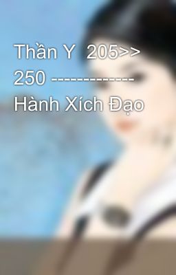 Thần Y  205>> 250 ------------- Hành Xích Đạo