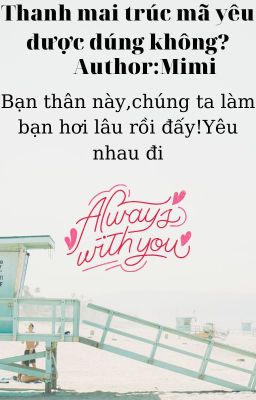 Thanh mai trúc mã yêu được đúng không?