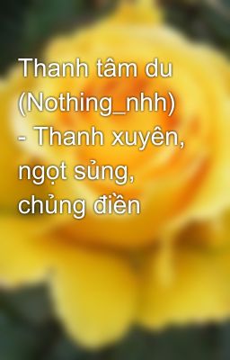 Thanh tâm du (Nothing_nhh) - Thanh xuyên, ngọt sủng, chủng điền