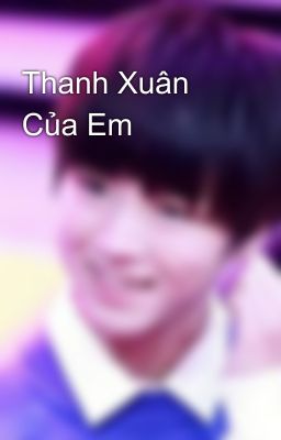 Thanh Xuân Của Em