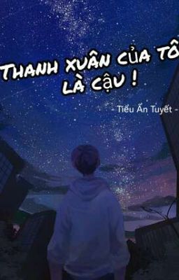 Thanh Xuân Của Tôi Là Cậu!