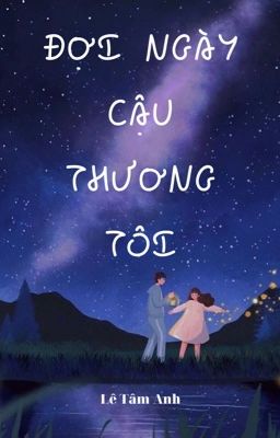 [Thanh xuân] Đợi ngày cậu thương tôi