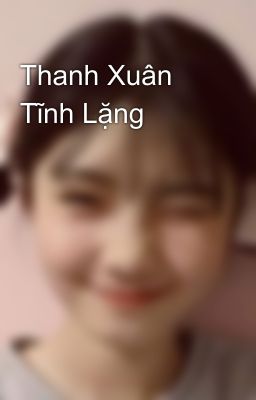 Thanh Xuân Tĩnh Lặng