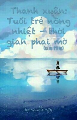 Thanh xuân: Tuổi trẻ nồng nhiệt - Thời gian phai mờ (sưu tầm)