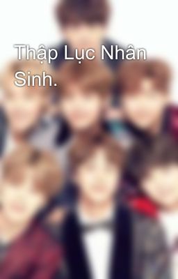 Thập Lục Nhân Sinh.