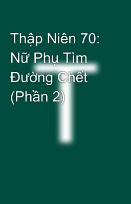 Thập Niên 70: Nữ Phụ Tìm Đường Chết (Phần 2)